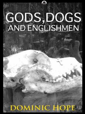 cover image of Gods, Dogs and Englishmen